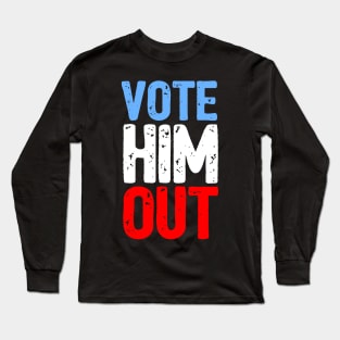 Vote Him Out Long Sleeve T-Shirt